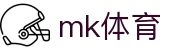 MK体育 - mk体育中文官网 · MK SPORTS